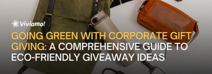 Going Green with Corporate Gift Giving: A Comprehensive Guide to Eco-Friendly Giveaway Ideas