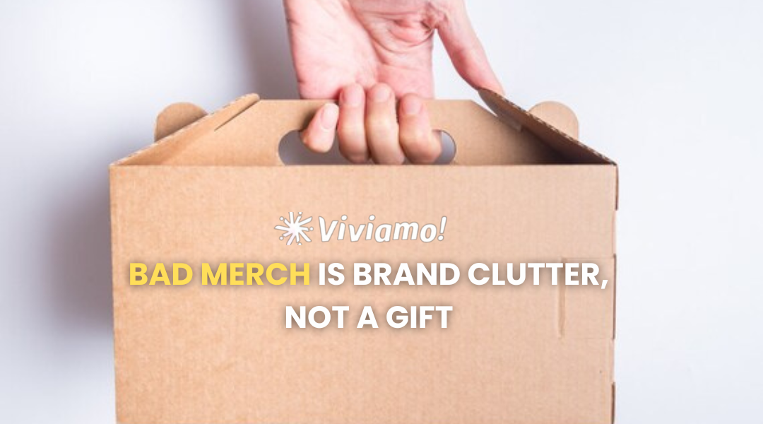 Bad Merch Is Brand Clutter, Not a Gift – Viviamo Concepts